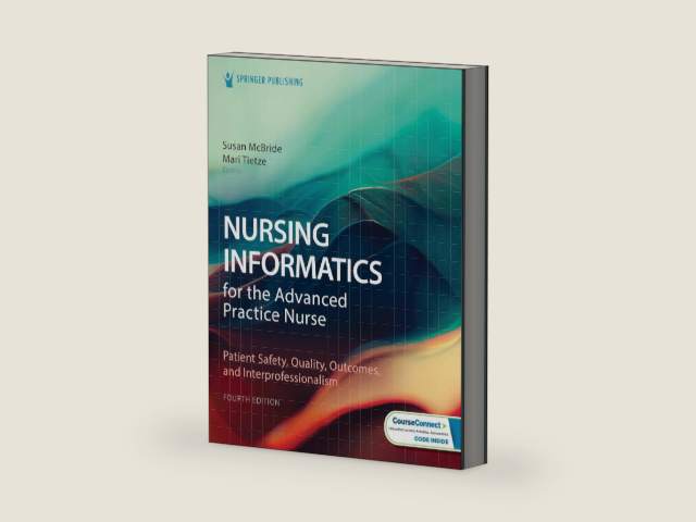 Nursing Informatics for the Advanced Practice Nurse: Patient Safety, Quality, Outcomes, and Interprofessionalism by Susan McBride PhD RN-BC CPHIMS FAAN