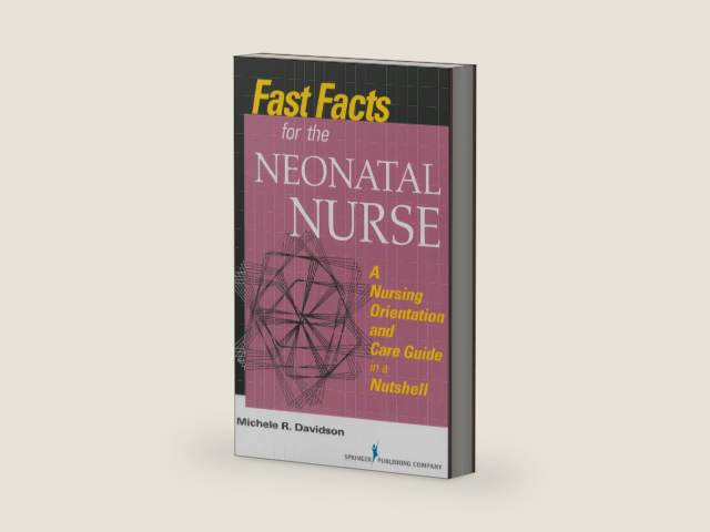 Fast Facts for the Neonatal Nurse: A Nursing Orientation and Care Guide in a Nutshell by Michele R. Davidson PhD,