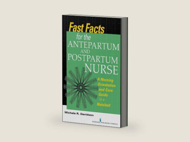 Fast Facts for the Antepartum and Postpartum Nurse: A Nursing Orientation and Care Guide in a Nutshell by Michele R. Davidson PhD CNM CFN RN