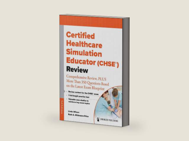 Certified Healthcare Simulation Educator (CHSE®) Review: Comprehensive Review, PLUS More Than 350 Questions Based on the Latest Exam Blueprint by Linda Wilson PhD RN CPAN CAPA NPD-BC CNE CNEcl CHSE CHSE-A FASPAN ANEF FAAN