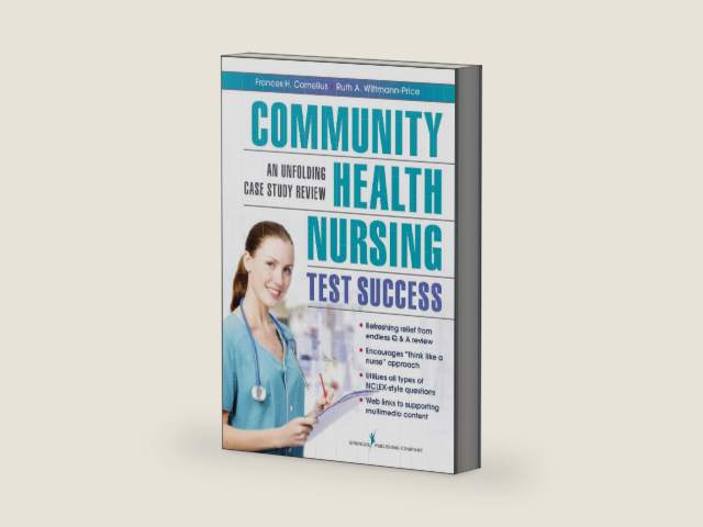 Community Health Nursing Test Success: An Unfolding Case Study Review by Frances H. Cornelius PhD, MSN, RN-BC, CNE
