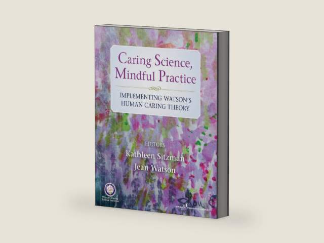 Caring Science, Mindful Practice: Implementing Watson's Human Caring Theory by Kathleen Sitzman PhD RN CNE
