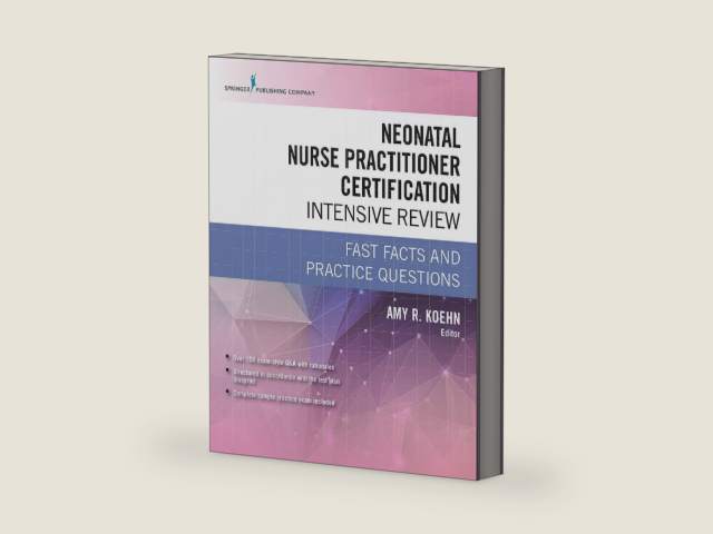 Neonatal Nurse Practitioner Certification Intensive Review: Fast Facts and Practice Questions by Amy R. Koehn PhD NNP-BC