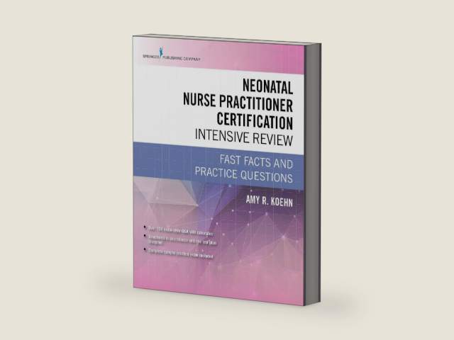 Neonatal Nurse Practitioner Certification Intensive Review: Fast Facts and Practice Questions by Amy R. Koehn PhD NNP-BC