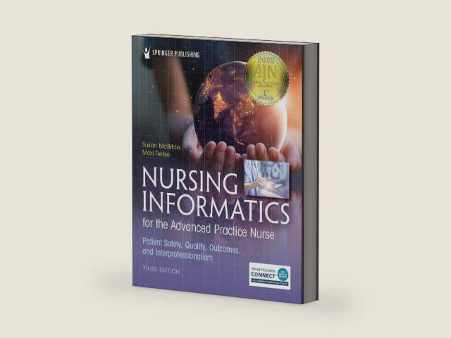 Nursing Informatics for the Advanced Practice Nurse, Third Edition: Patient Safety, Quality, Outcomes, and Interprofessionalism by Susan McBride PhD RN-BC CPHIMS FAAN