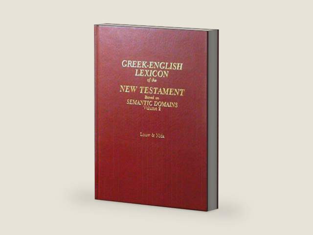 Greek-English lexicon of the New Testament: Based on semantic domains by Johannes P. & Eugene A. Nida (ed) Louw