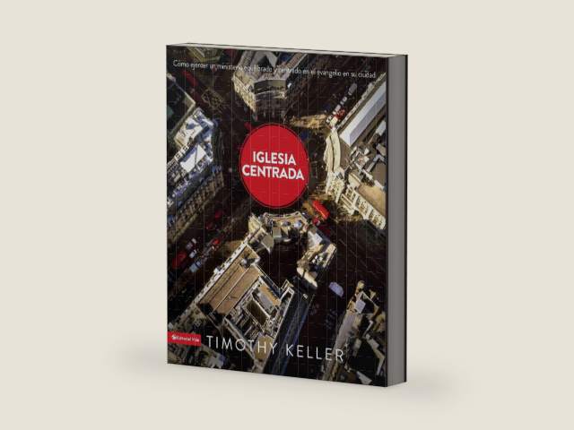 Iglesia centrada: Cómo ejercer un ministro equilibrado y centrado en el evangelio en la ciudad (Spanish Edition) by Timothy Keller