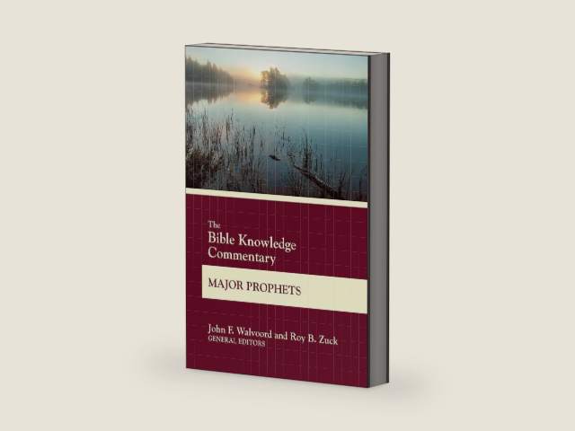 The Bible Knowledge Commentary Major Prophets by John F. Walvoord