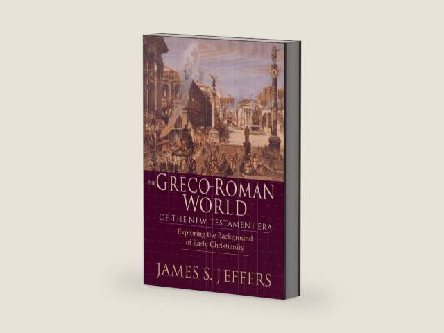 The Greco-Roman World of the New Testament Era: Exploring the Background of Early Christianity by James S. Jeffers