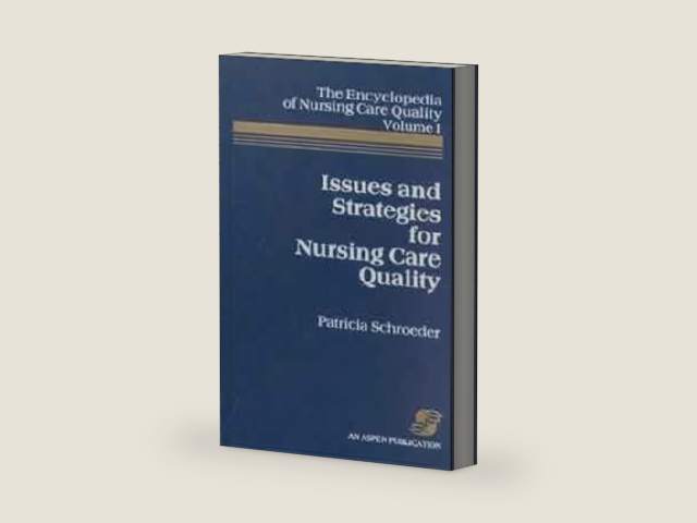 Issues and Strategies for Nursing Care Quality, The Encyclopedia of Nursing Care Quality, Volume 1: . (Encyclopedia of Nursing Care Quality, Vol. 1) by Patricia Schroeder