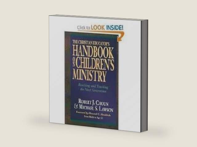 The Complete Handbook for Children's Ministry: How to Reach & Teach the Next Generation : From Birth to Age 12 by Robert J. Choun