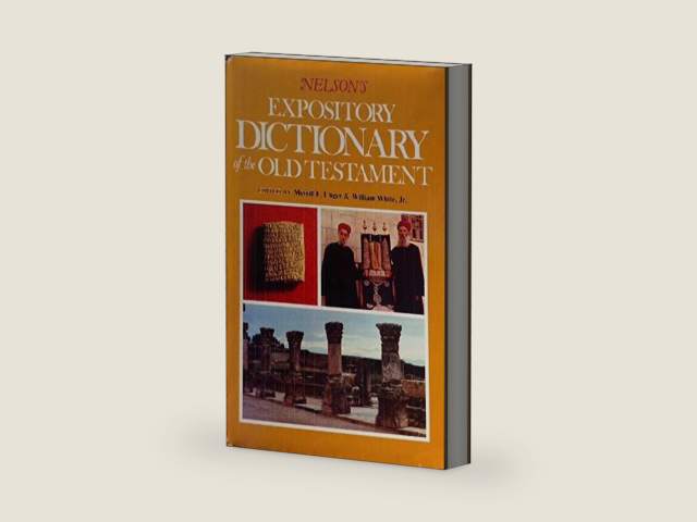 Nelson's Expository Dictionary of the Old Testament by Merrill Unger