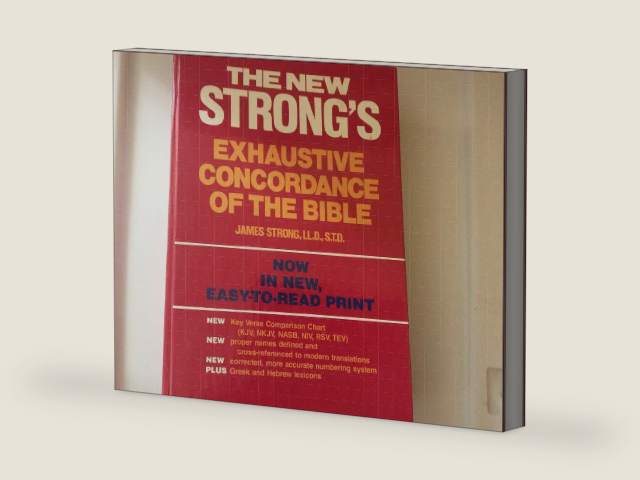 The New Strong's Exhaustive Concordance of the Bible With Main Concordance, Appendix to the Main Concordance, Key Verse Comparison Chart, Dictionary of Hebrew Bible, Dictionary of the Greek Testament by James Strong LL.D. S.T.D.