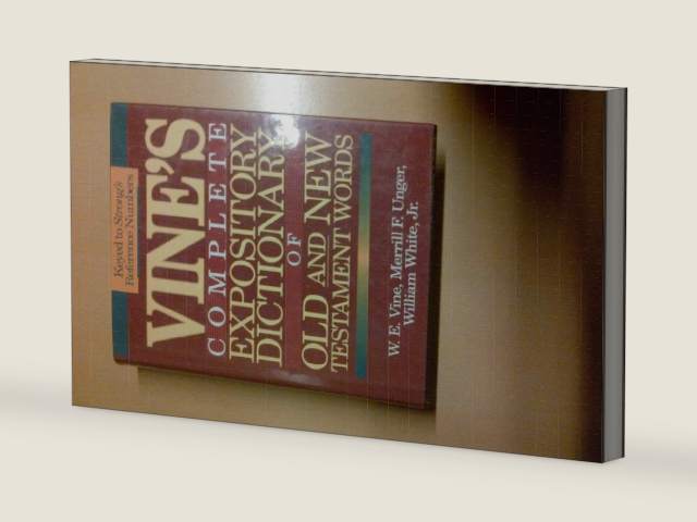 Vine's Complete Expository Dictionary of Old and New Testament Words: W.E. Vine ; Edited by Merrill F. Unger, William White, Jr by Merrill F. Vine, W. E.; White, William; Unger