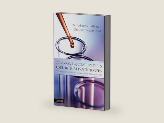 Common Laboratory Tests Used by TCM Practitioners: When to Refer Patients for Lab Tests and How to Read and Interpret the Results by Dr Christina Captain
