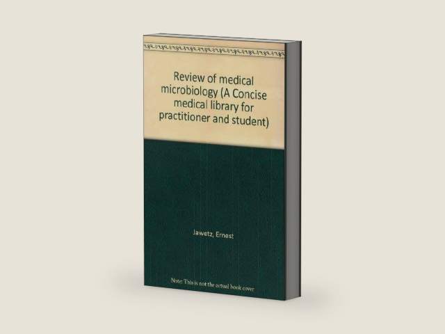Review of medical microbiology (A Concise medical library for practitioner and student) by Ernest Jawetz