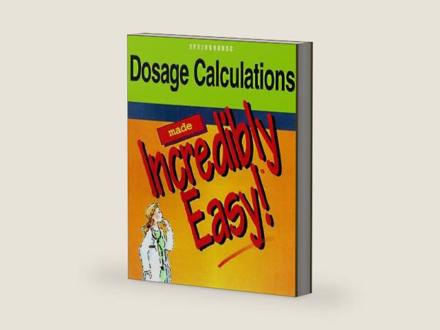Dosage Calculations Made Incredibly Easy! (Incredible Easy) by Springhouse Publishing