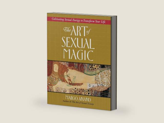 The Art of Sexual Magic: Cultivating Sexual Energy to Transform Your Life by Margo Anand