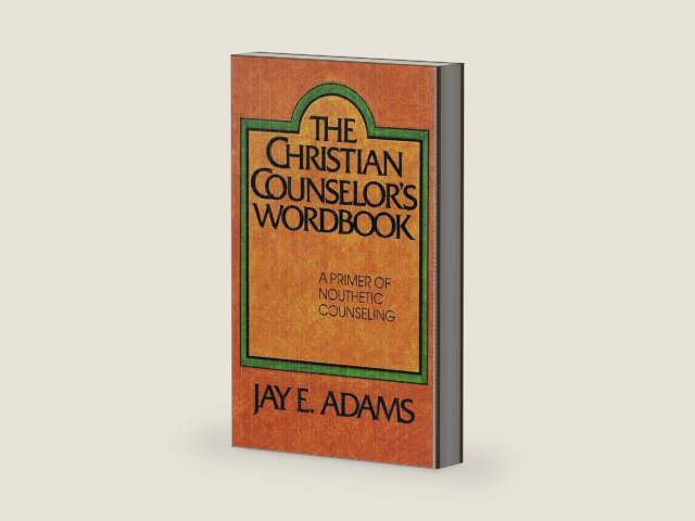 Christian Counselors Wordbook: a Primer of Nouthetic Counseling by Jay E Adams