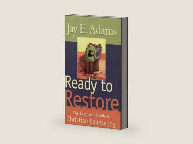 Ready to Restore: The Laymans Guide to Christian Counseling by Jay Edward Adams
