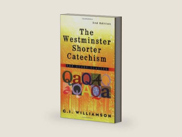 The Westminster Shorter Catechism: For Study Classes by G. I. Williamson