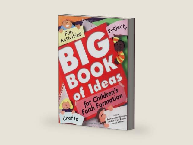 Big Book of Ideas for Children's Faith Formation: Fun Activities, Projects, Crafts by Beth Branigan McNamara