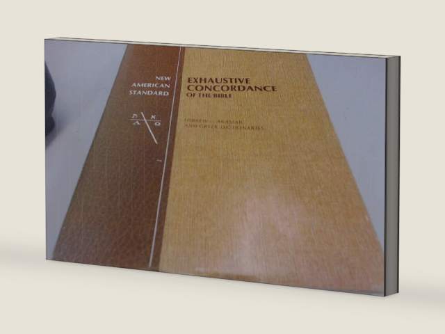 New American Standard Exhaustive Concordance of the Bible/Hebrew-Aramaic and Greek Dictionaries by Robert L. Thomas