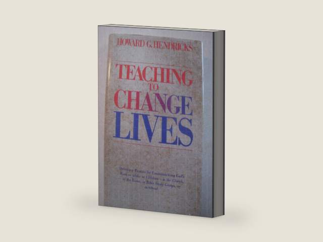 Teaching To Change Lives: Seven Laws Of The Teacher by Howard G. Hendricks