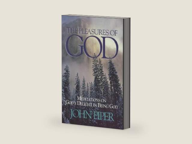 The Pleasures of God: Meditations on God's Delight in Being God by John Piper
