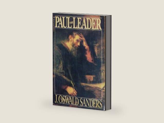Paul the Leader by J. Oswald Sanders