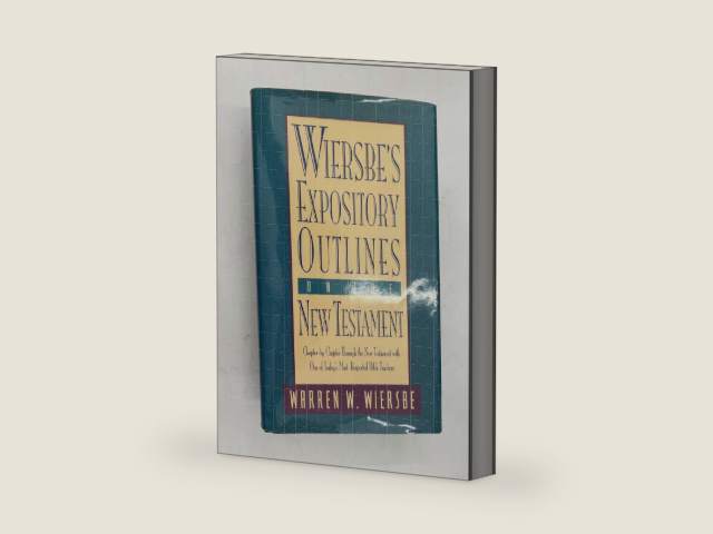 Wiersbe's Expository Outlines on the New Testament: Chapter-by-Chapter through the New Testament with One of Today's Most Respected Bible Teachers (Warren Wiersbe) by Warren W. Wiersbe