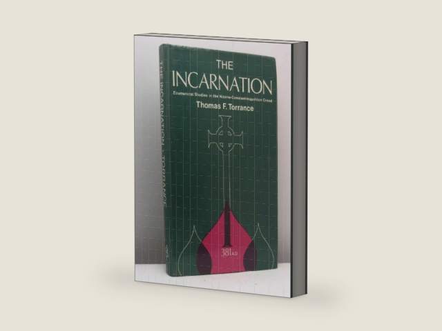 The Incarnation-Ecumenical Studies in the Nicene-Constantinopolitan Creed A.D. 381 by Thomas Torrance