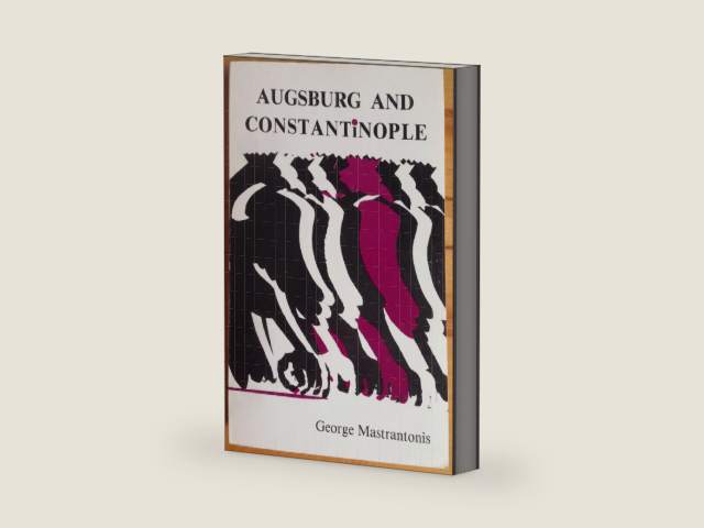 Augsburg and Constantinople: The Correspondence between the Tubingen Theologians and Patriarch Jeremiah II of Constantinople on the Augsburg Confession by George Mastrantonis