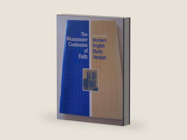 The Westminster Confession of Faith with a parallel Modern English Study Version (in the form adopted by the Orthodox Presbyterian Church) by Comimittee on Christian Education of Orthodox Presbyterian Church
