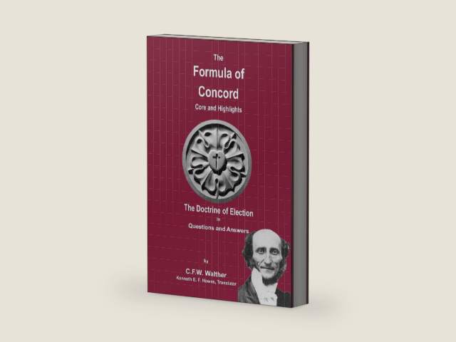 The Formula of Concord - The Doctrine of Election by C F W Walther