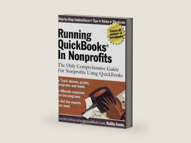 Running QuickBooks in Nonprofits: The Only Comprehensive Guide for Nonprofits Using QuickBooks by Kathy Ivens