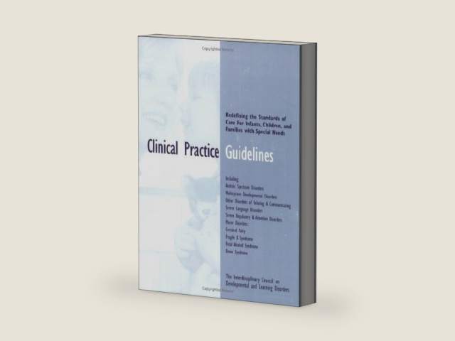 Clinical Practice Guidelines: Redefining the Standards of Care for Infants, Children and Families with Special Needs by ICDL Clinical Practice Guidelines Workgroup