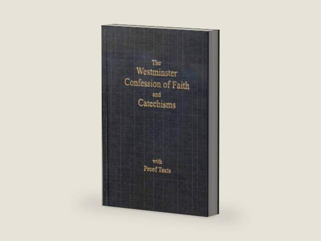 The Westminster Confession of Faith and Catechisms As Adopted By the Presbyterian Church in America with Proofs Texts by The Orthodox Presbyterian Church