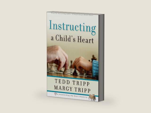 Instructing a Child's Heart by Tedd Tripp