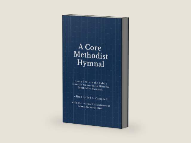 A Core Methodist Hymnal: Hymn Texts in the Public Domain Common to Historic Methodist Hymnals by Ted A. Campbell