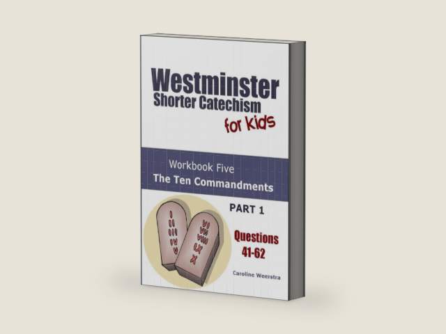 Westminster Shorter Catechism for Kids: Workbook Five (Questions 41-62): The Ten Commandments (Part 1) by Caroline Weerstra