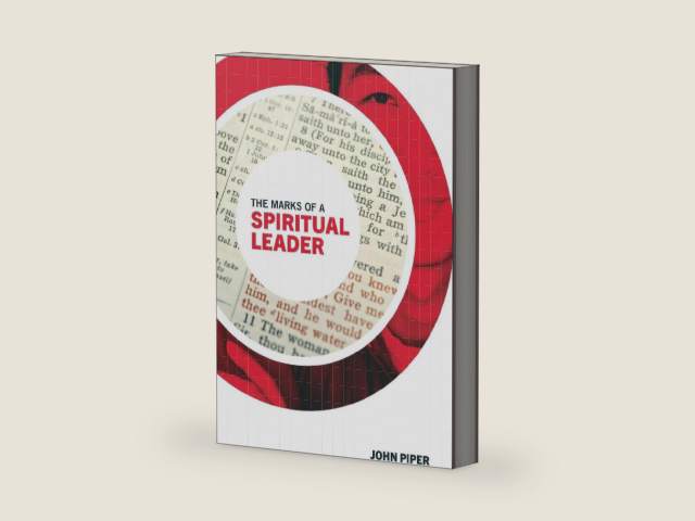 The Marks of a Spiritual Leader by John Piper