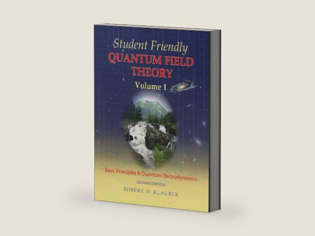 Student Friendly Quantum Field Theory: Volume 1: Basic Principles and Quantum Electrodynamics by Robert D. Klauber