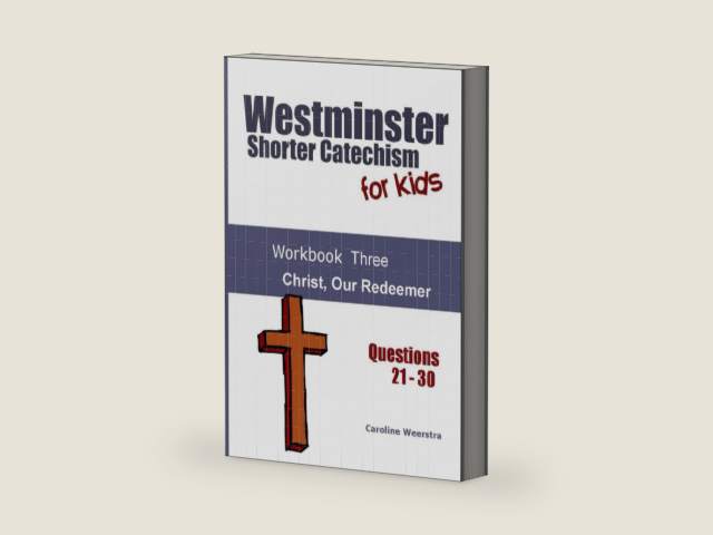 Westminster Shorter Catechism for Kids: Workbook Three: Christ, Our Redeemer by Caroline Weerstra