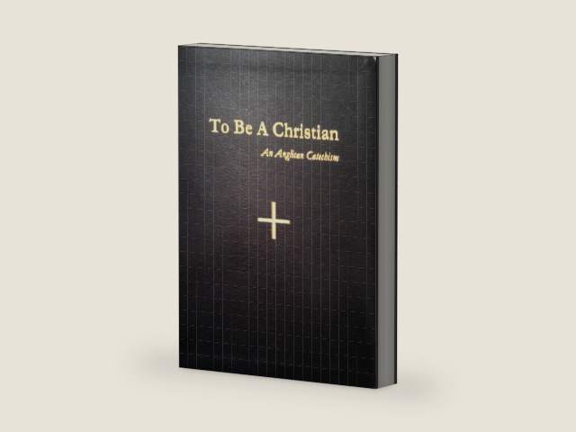 To Be a Christian: An Anglican Catechism by Catechesis Task Force Anglican Church in North America