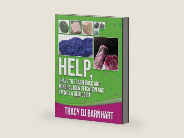 Help, I Have to Teach Rock and Mineral Identification and I'm Not a Geologist! by Tracy DJ Barnhart