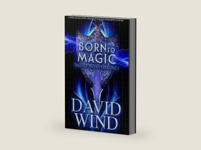 Born To Magic: A Post Apocalyptic Epic Sci-Fi Fantasy of Earth's future (Tales Of Nevaeh Book 1) by David Wind
