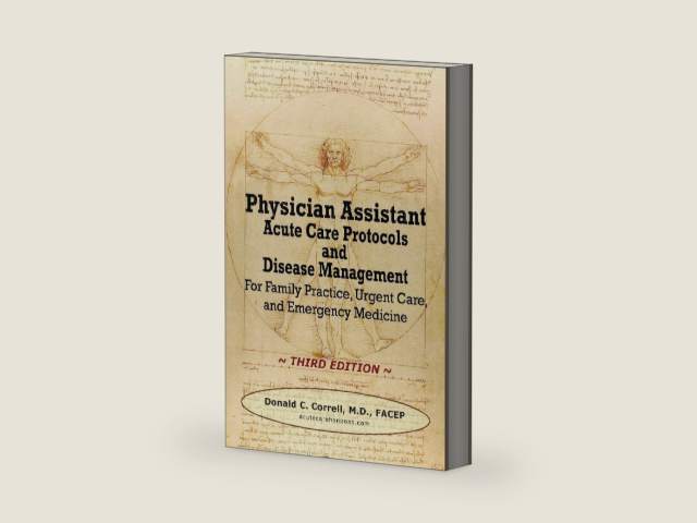 Physician Assistant Acute Care Protocols and Disease Management - Third Edition: For Family Practice, Urgent Care, and Emergency Medicine by Donald C. Correll