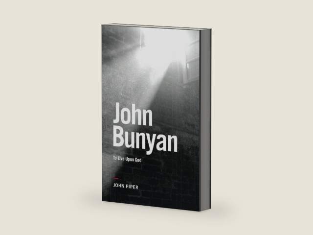 John Bunyan: To Live upon God by John Piper