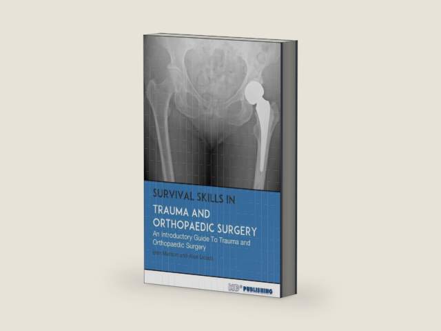 Survival Skills In Trauma and Orthopaedic Surgery: An Introductory Guide To Trauma and Orthopaedic Surgery by Ben Marson